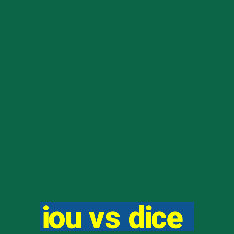 iou vs dice