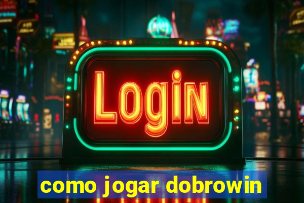 como jogar dobrowin