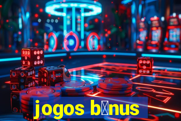 jogos b么nus