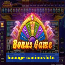 huuuge casinoslots