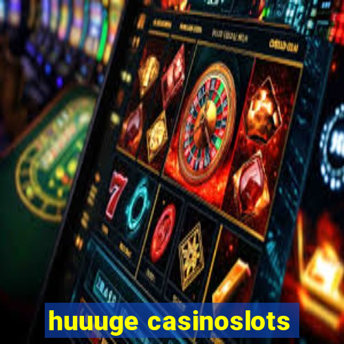 huuuge casinoslots