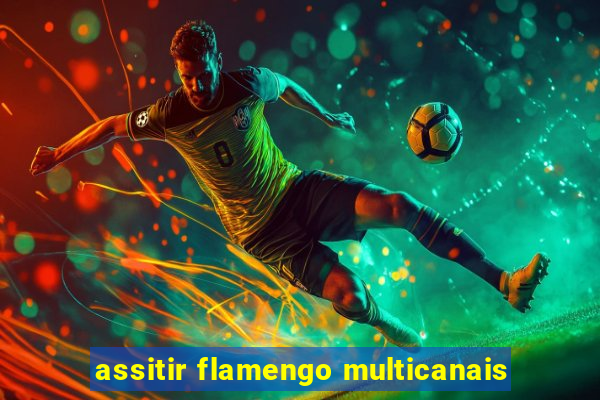 assitir flamengo multicanais