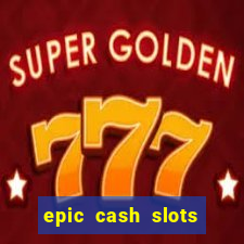 epic cash slots online casino