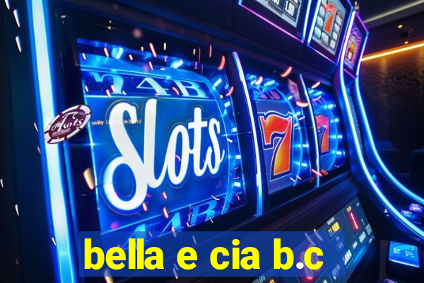 bella e cia b.c