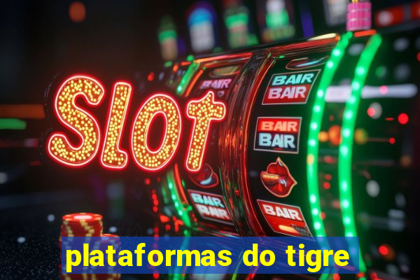 plataformas do tigre