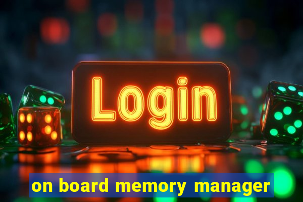 on board memory manager