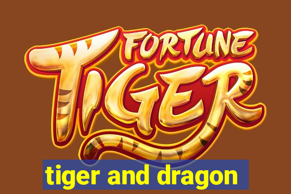 tiger and dragon