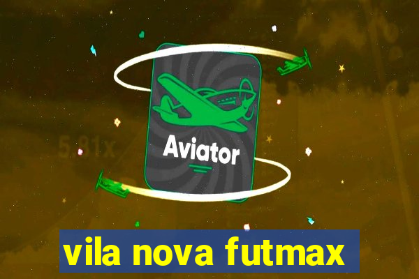 vila nova futmax