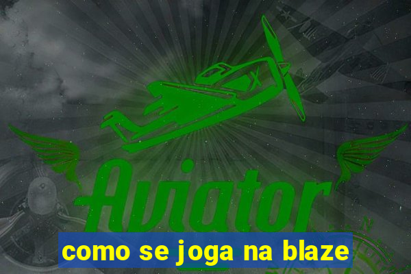 como se joga na blaze