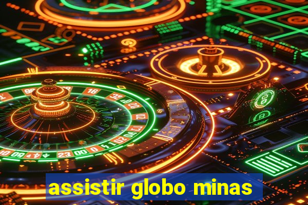 assistir globo minas