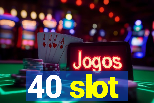 40 slot