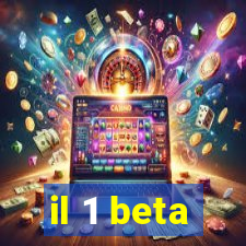 il 1 beta