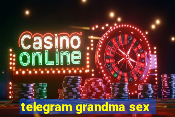 telegram grandma sex