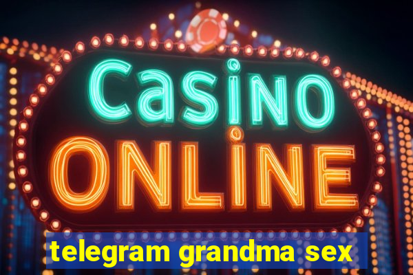 telegram grandma sex