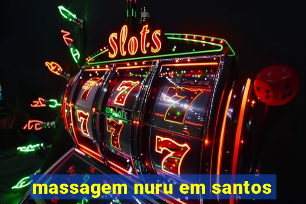 massagem nuru em santos