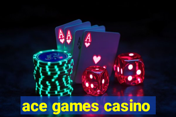 ace games casino