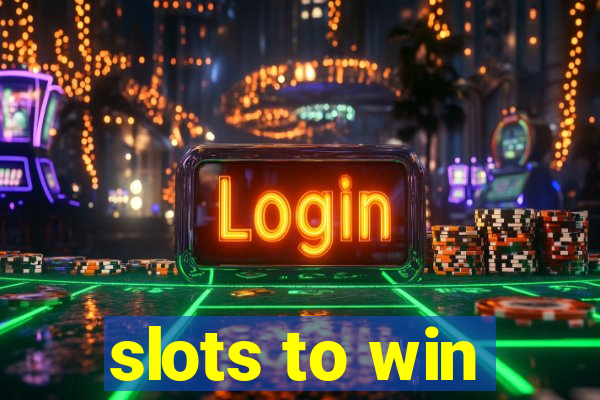 slots to win