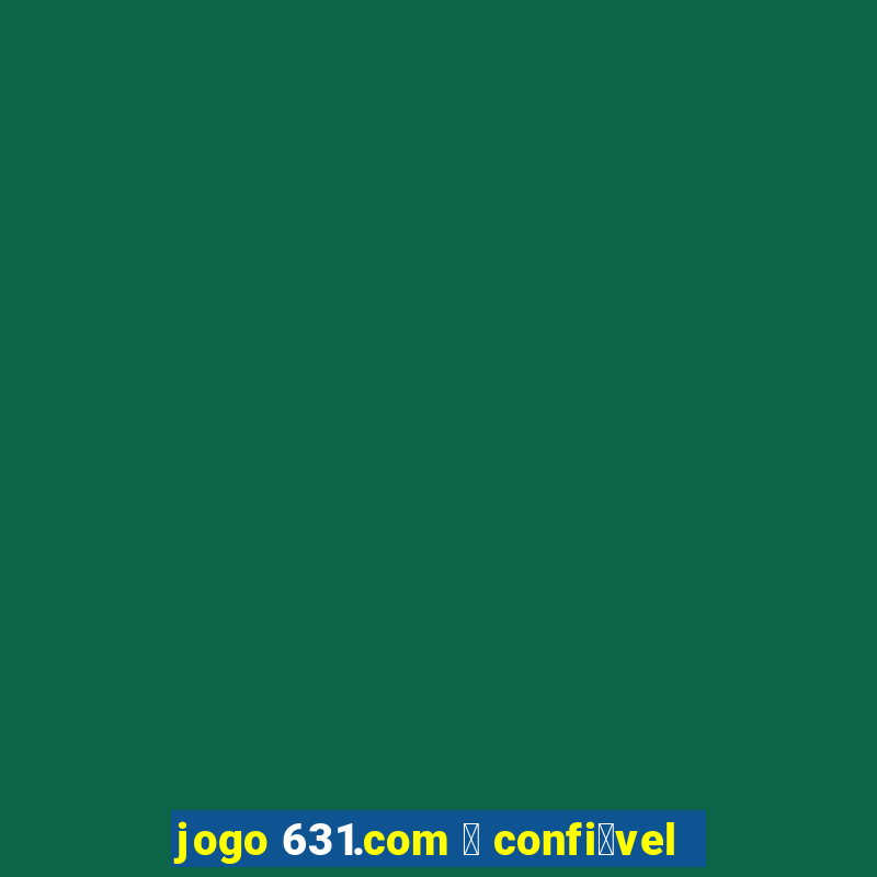 jogo 631.com 茅 confi谩vel