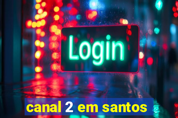 canal 2 em santos