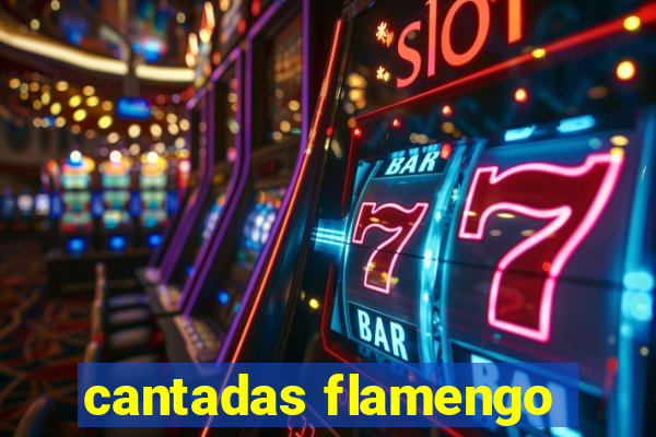 cantadas flamengo