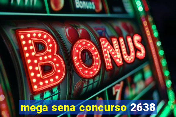 mega sena concurso 2638