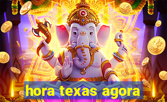 hora texas agora