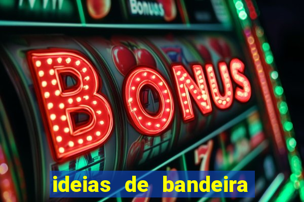 ideias de bandeira para interclasse