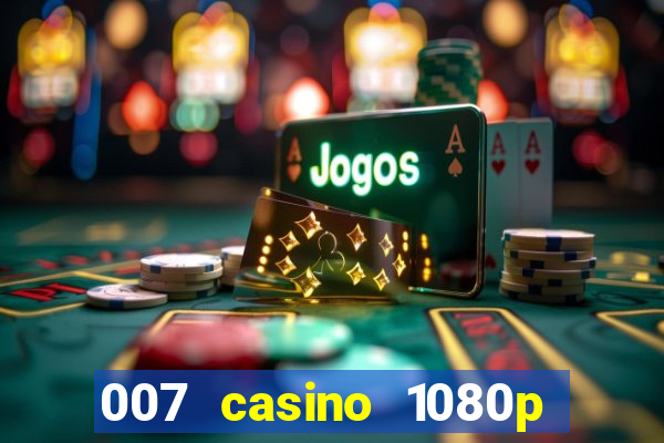 007 casino 1080p dublado torrent