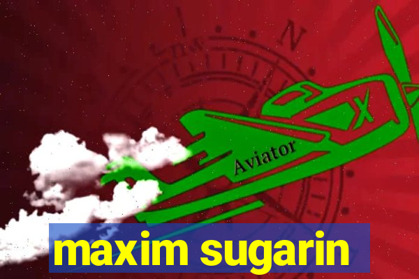 maxim sugarin