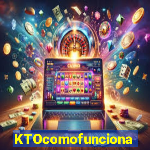 KTOcomofunciona