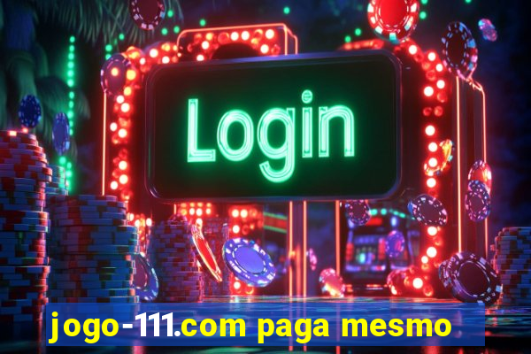 jogo-111.com paga mesmo