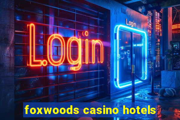 foxwoods casino hotels