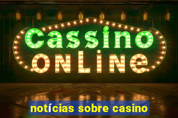 notícias sobre casino