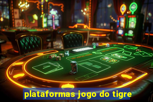 plataformas jogo do tigre