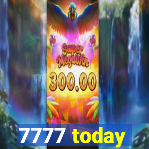 7777 today