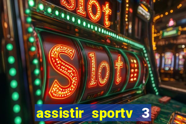 assistir sportv 3 ao vivo