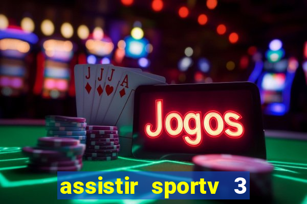 assistir sportv 3 ao vivo