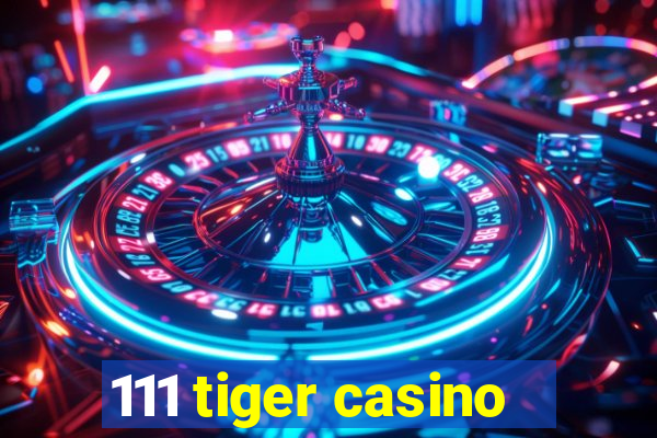 111 tiger casino