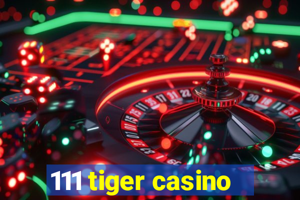 111 tiger casino