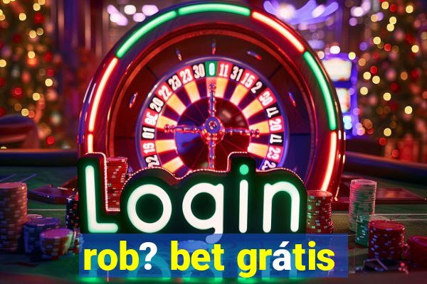 rob? bet grátis