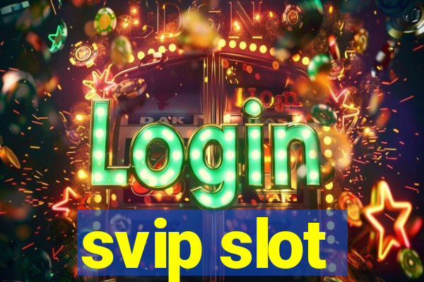 svip slot