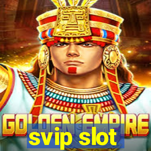 svip slot