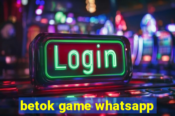 betok game whatsapp