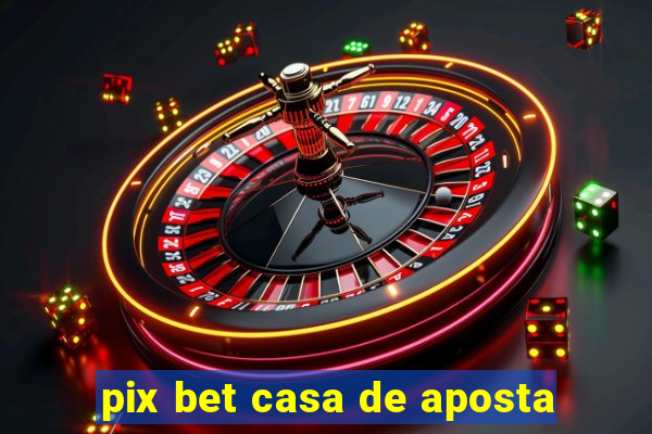 pix bet casa de aposta