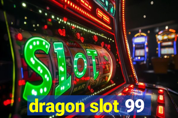 dragon slot 99