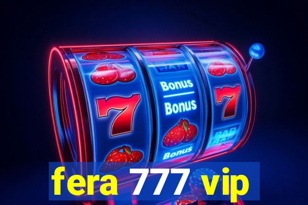 fera 777 vip