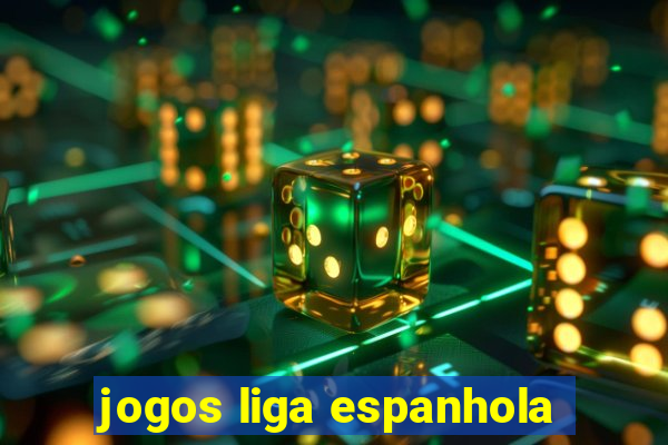 jogos liga espanhola