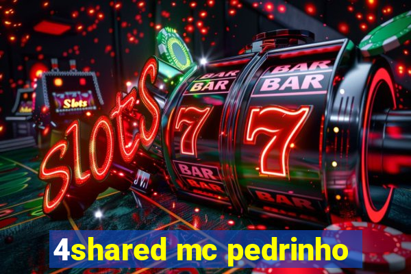 4shared mc pedrinho