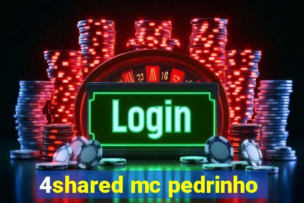 4shared mc pedrinho