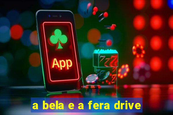 a bela e a fera drive